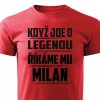Pánské tričko Když jde o legendu říkáme mu Milan červené