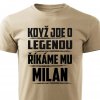 Pánské tričko Když jde o legendu říkáme mu Milan pískové