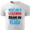 Pánské tričko Když jde o legendu říkáme mu Vláďa bílé