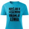 Dámské tričko Když jde o legendu říkáme jí Lenka tyrkysové