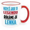 Hrnek Když jde o legendu říkáme jí Lenka červený