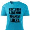 Dámské tričko Když jde o legendu říkáme jí Lucka tyrkysové