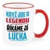 Hrnek Když jde o legendu říkáme jí Lucka červený