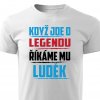 Pánské tričko Když jde o legendu říkáme mu Luděk bílé