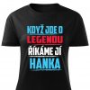 Dámské tričko Když jde o legendu říkáme jí Hanka černé