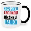 Hrnek Když jde o legendu říkáme jí Hanka černý