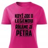 Dámské tričko Když jde o legendu říkáme jí Petra růžové