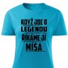 Dámské tričko Když jde o legendu říkáme Míša tyrkysové