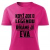 Dámské tričko Když jde o legendu říkáme jí Eva růžové