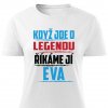 Dámské tričko Když jde o legendu říkáme jí Eva bílé