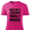 Dámské tričko Když jde o legendu říkáme jí Maruška růžové