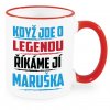 Hrnek Když jde o legendu říkáme jí Maruška červený