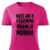 Dámské tričko Když jde o legendu říkáme jí Monika růžové