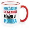 Hrnek Když jde o legendu říkáme jí Monika červený