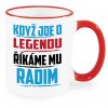 Hrnek Když jde o legendu říkáme mu Radim červený