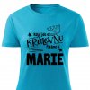 Dámské tričko Když jde o královnu říkáme jí Marie tyrkysové