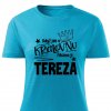 Dámské tričko Když jde o královnu, říkáme jí Tereza tyrkysové