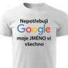 Pánské tričko Nepotřebuji Google moje Jméno na přání ví všechno bílé