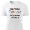 Dámské tričko Nepotřebuji Google můj muž ví všechno bílé