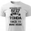 Nesnáším být sexy, ale jsem Tonda pánské tričko bílé