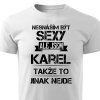 Pánské tričko Nesnáším být sexy ale jsem Karel - bílé
