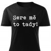 Dámské tričko Sere mě to tady černé