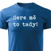 Pánské tričko Sere mě to tady modré