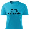 Dámské tričko Sorry mám mlíko na mozku tyrkysové