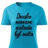 Dámské tričko Dneska nemám náladu být milá tyrkysové