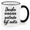 Hrnek Dneska nemám náladu být milá černý