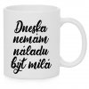 Hrnek Dneska nemám náladu být milá bílý