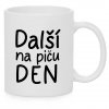 Hrnek Další na piču den bílý
