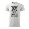 Pánské tričko Nesnáším být sexy ale jsem Ivo