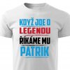 Pánské tričko Když jde o legendu říkáme mu Patrik bílé