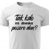 Pánské tričko Tak kdo mi dneska posere den bílé