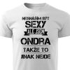 Pánské tričko Nesnáším být sexy ale jsem Ondra