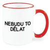 Nebudu to dělat hrnek červený