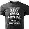 Pánské tričko Nesnáším být sexy ale jsem Michal