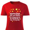 Dámsdké tričko Nemožné dělám hned, zázraky na počkání červené