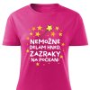 Dámsdké tričko Nemožné dělám hned, zázraky na počkání růžové