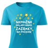 Dámsdké tričko Nemožné dělám hned, zázraky na počkání tyrksovéí