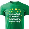 Pánské tričko Nemožné dělám hned, zázraky na počkání zelená