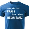 Pánské tričko Dnes mám tolik práce že se k ní asi nedostanu modrá