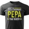 Pánské tričko Když to neopraví Pepa, tak nikdo černé