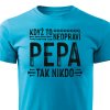 Pánské tričko Když to neopraví Pepa, tak nikdo tykysové