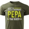 Pánské tričko Když to neopraví Pepa, tak nikdo vojenské zelené