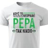 Pánské tričko Když to neopraví Pepa, tak nikdo bílé