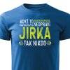 Pánské tričko Když to neopraví Jirka, tak nikdo - modré