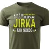 Pánské tričko Když to neopraví Jirka, tak nikdo - vojenské zelené