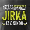 Pánské tričko Když to neopraví Jirka, tak nikdo